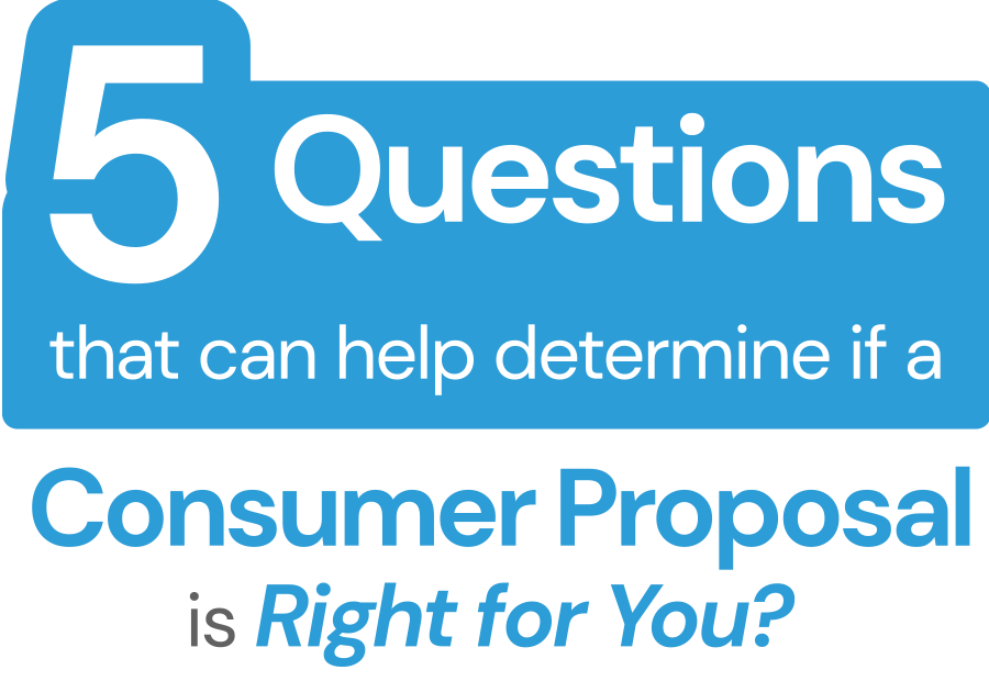 5 Questions That Can Help Determine if a Consumer Proposal is Right for You